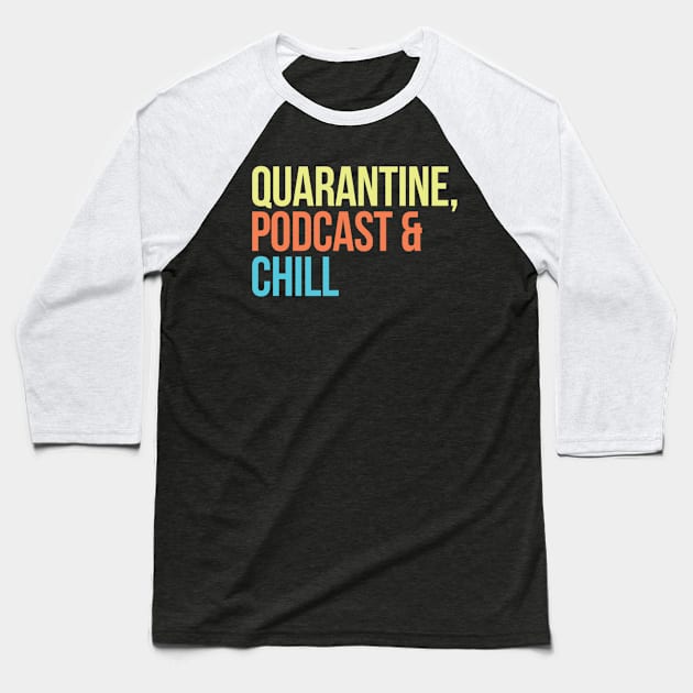 Quarantine, Podcast & Chill Baseball T-Shirt by The Hype Club